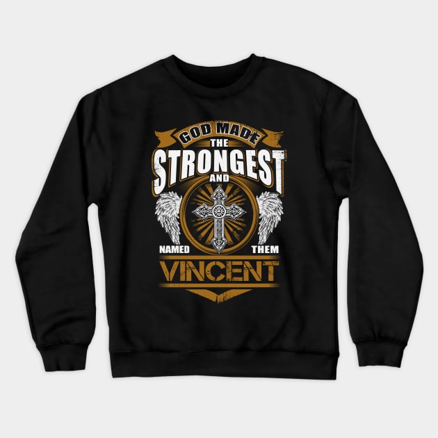 Vincent Name T Shirt - God Found Strongest And Named Them Vincent Gift Item Crewneck Sweatshirt by harpermargy8920